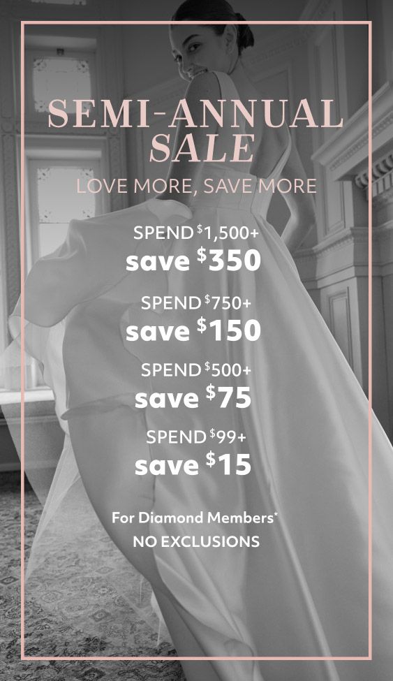 bride turning around while going up stairs promoting semi-annual sale love more, save more spend $1,500+ save $350 | spend $750+ save $150 | spend $500+ save $75 | spend $99+ save $15 for diamond members* no exclusions