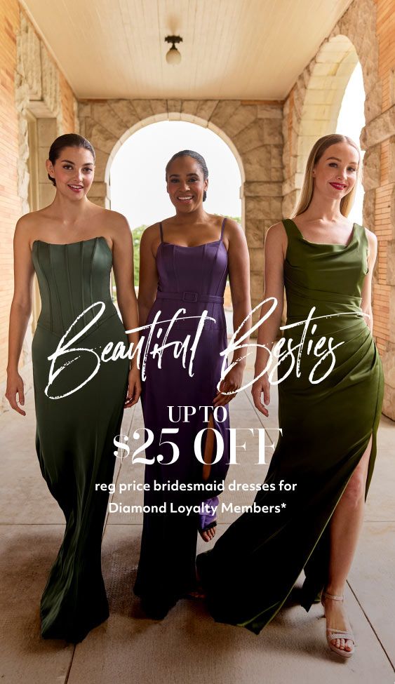 three bridesmaids walking together promoting beautiful besties up to $25 off reg price bridesmaid dresses for diamond loyalty members*