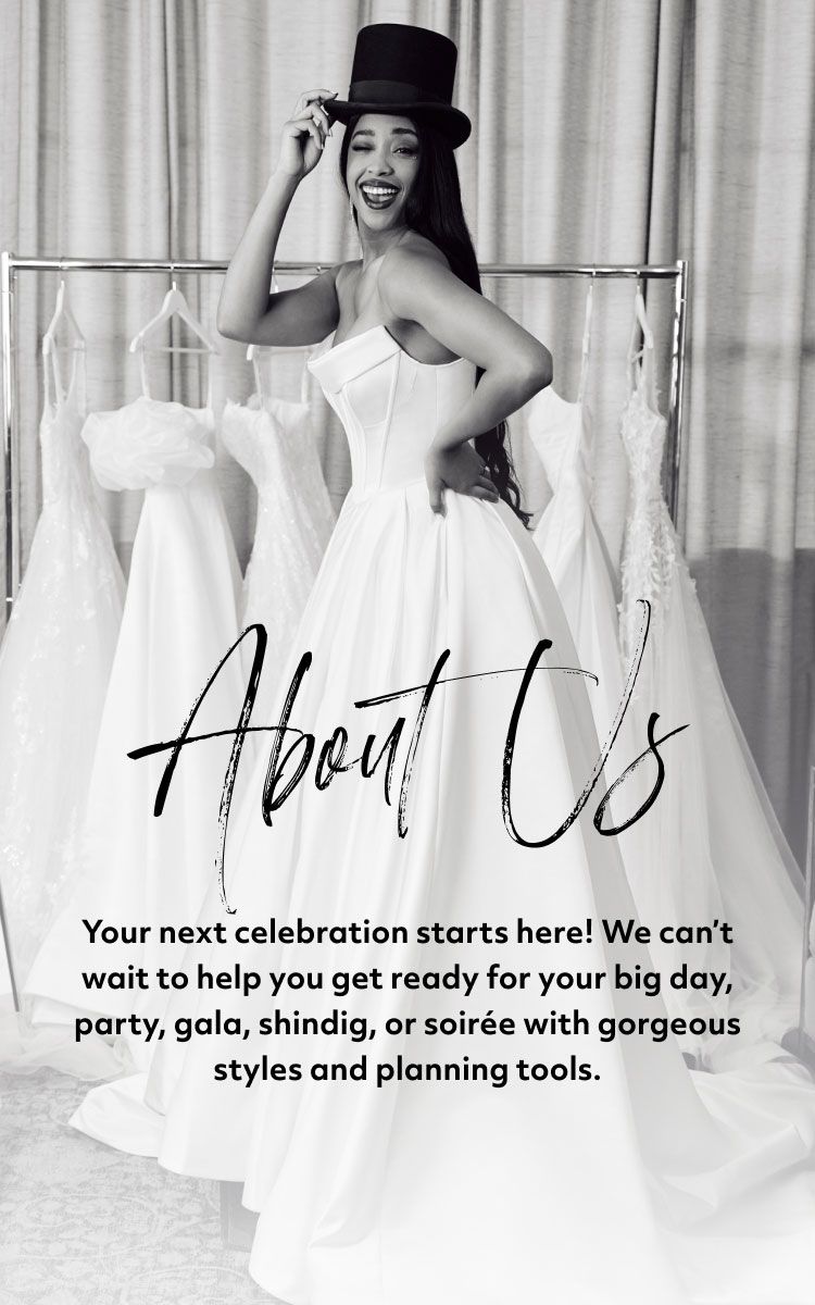 woman in wedding dress and black top hat promoting about us your next celebration starts here! we can't wait to help you get ready for your big day, party, gala, shindig, or soirée with gorgeous styles and planning tools.